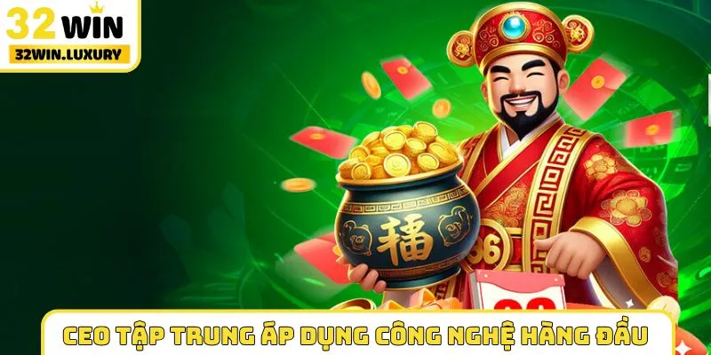 CEO tập trung áp dụng công nghệ hàng đầu