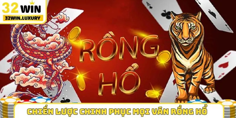 Chiến lược chinh phục mọi ván Rồng Hổ