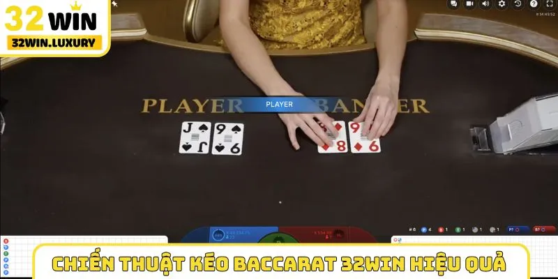 Chiến thuật kéo Baccarat 32WIN hiệu quả
