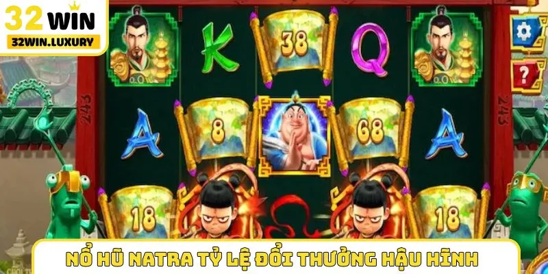 Nổ hũ Natra tỷ lệ đổi thưởng hậu hĩnh