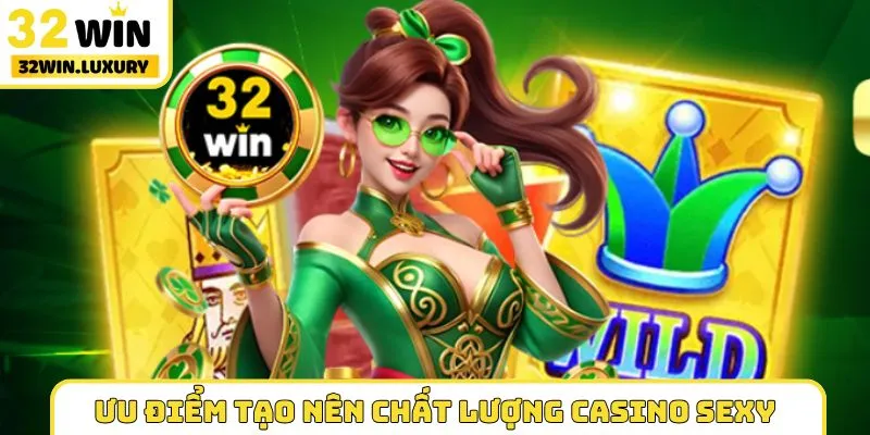 Ưu điểm tạo nên chất lượng sảnh casino sexy